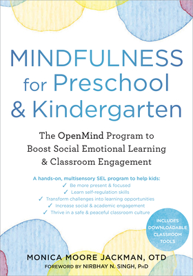 Mindfulness for Preschool and Kindergarten: The Openmind Program to Boost Social-Emotional Learning and Classroom Engagement (Jackman Monica Moore)(Paperback)