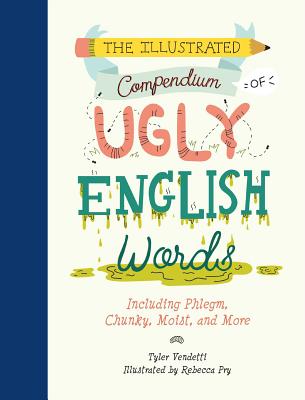 The Illustrated Compendium of Ugly English Words: Including Phlegm, Chunky, Moist, and More (Vendetti Tyler)(Pevná vazba)