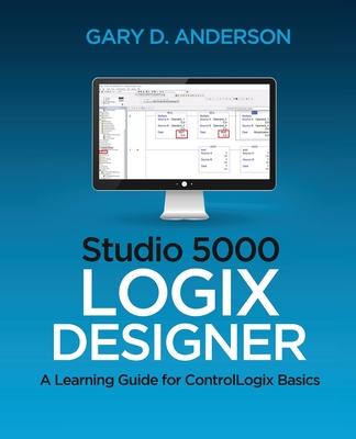 Studio 5000 Logix Designer: A Learning Guide for ControlLogix Basics (Anderson Gary D.)(Paperback)