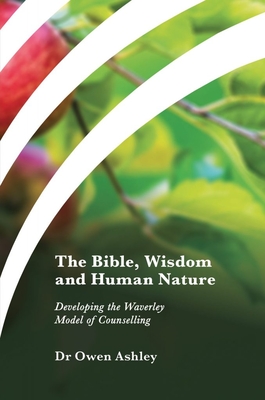 The Bible, Wisdom and Human Nature: Developing the Waverley Model of Counselling (Ashley Owen)(Paperback)