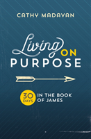 Living on Purpose: 30 Days in the Book of James (Madavan Cathy)(Paperback)