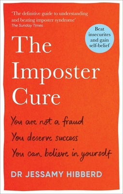 The Imposter Cure: You Are Not a Fraud, You Deserve Success, You Can Believe in Yourself (Hibberd Jessamy)(Paperback)