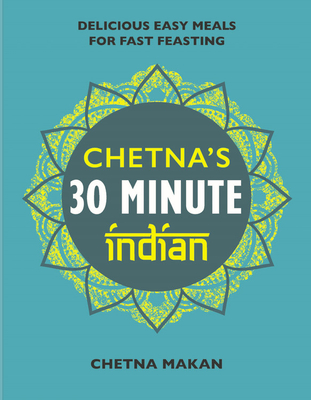 Chetna\'s 30 Minute Indian: Quick and Easy Everyday Meals (Makan Chetna)(Pevná vazba)