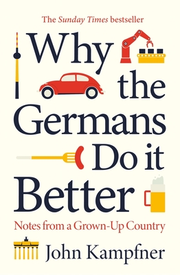 Why the Germans Do It Better: Notes from a Grown-Up Country (Kampfner John)(Paperback)