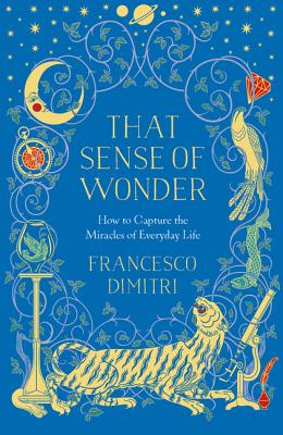 That Sense of Wonder: How to Capture the Miracles of Everyday Life (Dimitri Francesco)(Paperback)