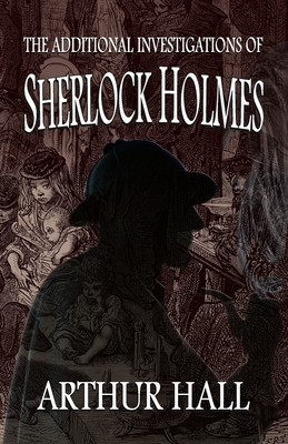 The Additional Investigations of Sherlock Holmes (Hall Arthur)(Paperback)