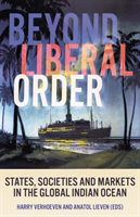 Beyond Liberal Order - States, Societies and Markets in the Global Indian Ocean(Paperback / softback)