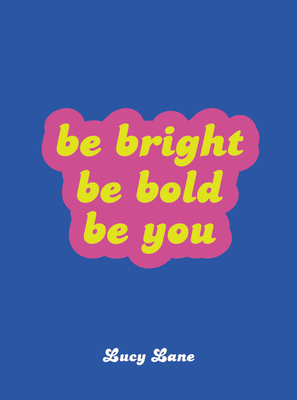 Be Bright, Be Bold, Be You (Lane Lucy)(Pevná vazba)