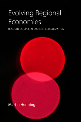Evolving Regional Economies: Resources, Specialization, Globalization (Henning Martin)(Paperback)