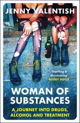 Woman of Substances: A Journey Into Drugs, Alcohol and Treatment (Valentish Jenny)