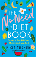 The No Need to Diet Book: Become a Diet Rebel and Make Friends with Food (Turner Pixie)(Paperback)