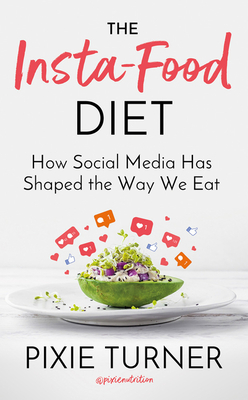 The Insta-Food Diet: How Social Media Has Shaped the Way We Eat (Turner Pixie)(Pevná vazba)