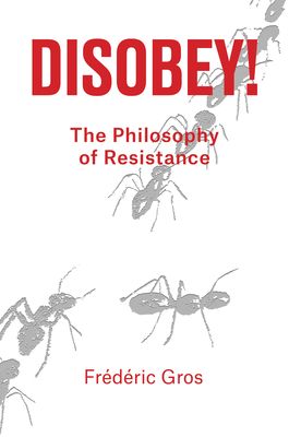 Disobey: A Philosophy of Resistance (Gros Frederic)(Pevná vazba)