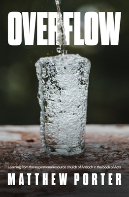 Overflow: Learning from the Inspirational Resource Church of Antioch in the Book of Acts (Porter Matthew)(Paperback)