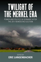 Twilight of the Merkel Era: Power and Politics in Germany After the 2017 Bundestag Election (Langenbacher Eric)(Pevná vazba)