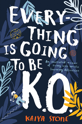Everything Is Going to Be K.O.: An Illustrated Memoir of Living with Specific Learning Difficulties (Stone Kaiya)(Paperback)