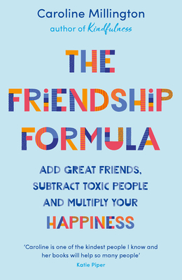 The Friendship Formula: Add Great Friends, Subtract Toxic People and Multiply Your Happiness (Millington Caroline)(Paperback)