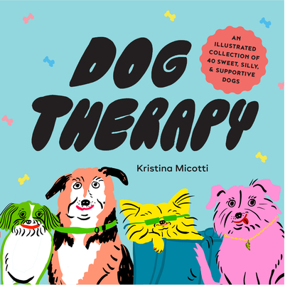 Dog Therapy: An Illustrated Collection of 40 Sweet, Silly, and Supportive Dogs (Micotti Kristina)(Pevná vazba)