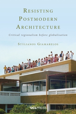 Resisting Postmodern Architecture: Critical Regionalism Before Globalisation (Giamarelos Stylianos)(Paperback)
