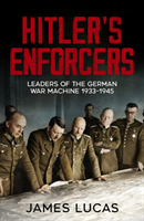 Hitler\'s Enforcers - Leaders of the German War Machine, 1939-45 (Lucas James)(Paperback / softback)