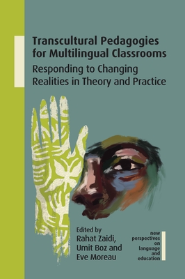Transcultural Pedagogies for Multilingual Classrooms: Responding to Changing Realities in Theory and Practice (Zaidi Rahat)(Paperback)