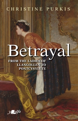 Betrayal: Peggin\'s Journey from Maid with the Ladies of Llangollen to Pontcysyllte - A Short Distance But at Great Cost (Purkis Christine)(Paperback)