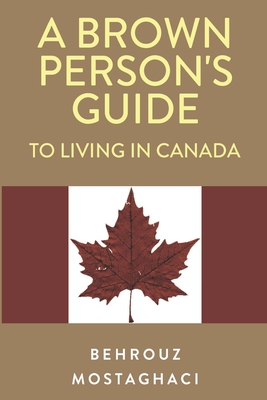 A Brown Person\'s Guide to Living in Canada (Mostaghaci Behrouz)(Paperback)