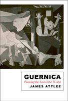 Guernica: Painting the End of the World (Attlee James)(Paperback)