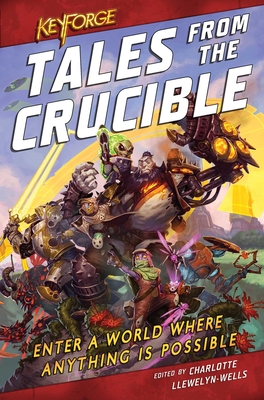 Keyforge: Tales from the Crucible: A Keyforge Anthology (Llewelyn-Wells Charlotte)(Paperback)