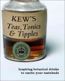 Kew\'s Teas, Tonics and Tipples: Inspiring Botanical Drinks to Excite Your Tastebuds (Royal Botanic Gardens Kew)(Pevná vazba)
