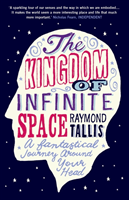 Kingdom of Infinite Space - A Fantastical Journey around Your Head (Tallis Raymond)(Paperback / softback)