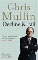 Decline & Fall - Diaries 2005-2010 (Mullin Chris)(Paperback / softback)