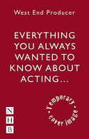 Everything You Always Wanted to Know about Acting: (*But Were Afraid to Ask, Dear) (Producer West End)(Paperback)