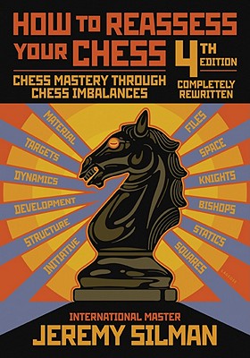 How to Reassess Your Chess: Chess Mastery Through Chess Imbalances (Silman Jeremy)(Paperback)