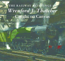 Railway Paintings of Wrenford J. Thatcher - Caught on Canvas(Pevná vazba)