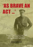 As Brave an Act - The Letters of 2nd Lt Victor George Ursell 1913-17 Kings Shropshire Light Infantry(Paperback / softback)