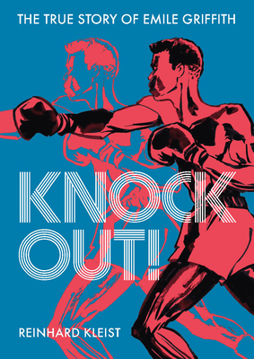 Knock Out!: The True Story of Emilie Griffith (Kleist Reinhard)(Paperback)