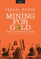 Mining For Gold - Stories of Effective Teachers (Roche Fergal)(Paperback / softback)