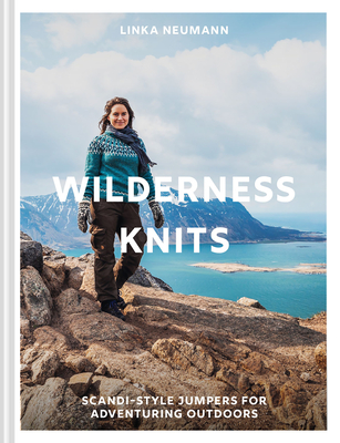 Wilderness Knits: Scandi-Style Jumpers for Adventuring Outdoors (Neumann Linka)(Pevná vazba)