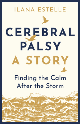 Cerebral Palsy: A Story: Finding the Calm After the Storm (Estelle Ilana)(Paperback)