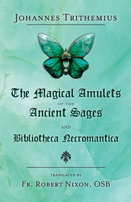 The Magical Amulets of the Ancient Sages and Bibliotheca Necromantica (Trithemius Johannes)(Paperback)
