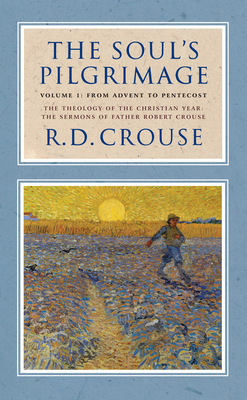 The Soul\'s Pilgrimage - Volume 1: From Advent to Pentecost: The Theology of the Christian Year: The Sermons of Robert Crouse (Crouse Robert D.)(Pevná vazba)