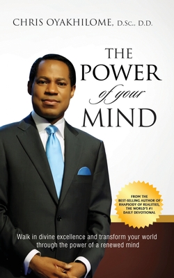 The Power of Your Mind: Walk in divine excellence and transform your world through the power of a renewed mind (Oyakhilome Chris)(Paperback)