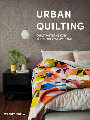 Urban Quilting: Quilt Patterns for the Modern-Day Home (Chow Wendy)(Pevná vazba)