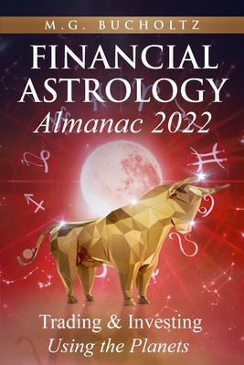 Financial Astrology Almanac 2022: Trading & Investing Using the Planets (Bucholtz M. G.)(Paperback)