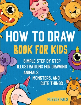How To Draw Book For Kids: 300 Step By Step Drawings For Kids (Pals Puzzle)(Paperback)