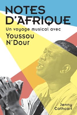 Notes d'Afrique: Un voyage musical avec Youssou N'Dour (Cathcart Jenny)(Paperback)