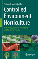 Controlled Environment Horticulture: Improving Quality of Vegetables and Medicinal Plants (Geilfus Christoph-Martin)(Pevná vazba)