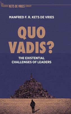 Quo Vadis?: The Existential Challenges of Leaders (Kets de Vries Manfred F. R.)(Pevná vazba)