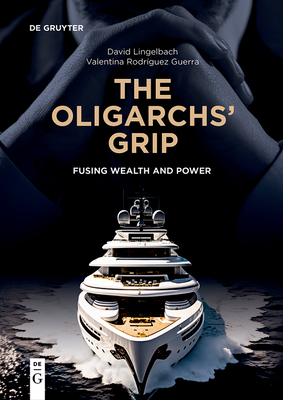 The Oligarchs\' Grip: Fusing Wealth and Power (Lingelbach David)(Paperback)